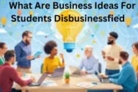 What Are Business Ideas for Students Disbusinessfied: Complete Guide for Beginners