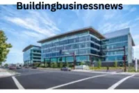 Buildingbusinessnews: Complete Guide to Modern Business News Growth