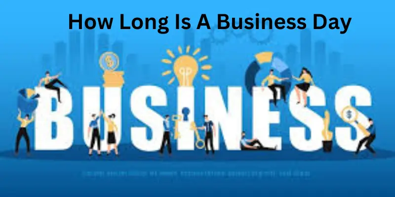 How long is a business day to work