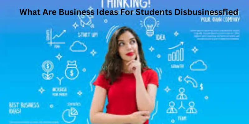 What Are Business Ideas for Students Disbusinessfied: Complete Guide for Beginners What are business ideas for students disbusinessfied