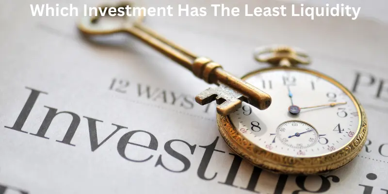Which investment has the least liquidities